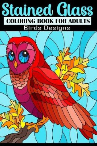 Cover of Stained Glass Coloring Book for Adults