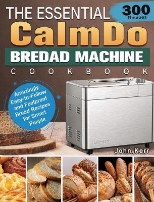 Book cover for The Essential CalmDo Bread Machine Cookbook
