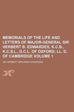 Cover of Memorials of the Life and Letters of Major-General Sir Herbert B. Edwardes, K.C.B., K.C.S.L., D.C.L. of Oxford; LL. D. of Cambridge Volume 1