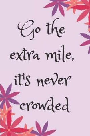 Cover of Go the extra mile it's never crowded Blank Lined Journal Notebook