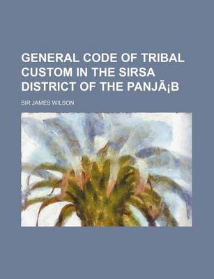 Book cover for General Code of Tribal Custom in the Sirsa District of the Panjab