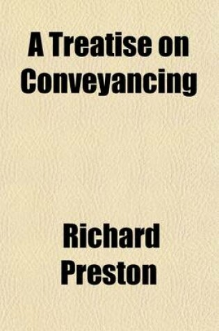 Cover of A Treatise on Conveyancing (Volume 2); With a View to Its Application to Practice Being a Course of Lectures, with an Appendix of Select and Appropriate Precedents