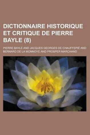 Cover of Dictionnaire Historique Et Critique de Pierre Bayle (8 )