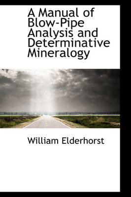 Book cover for A Manual of Blow-Pipe Analysis and Determinative Mineralogy