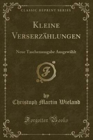 Cover of Kleine Verserzählungen: Neue Taschenausgabe Ausgewählt (Classic Reprint)