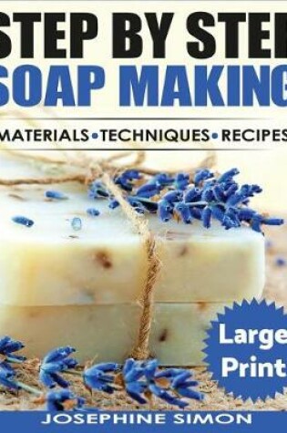 Cover of Ste by Step Soap Making ***Large Print Edition***