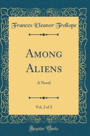 Cover of Among Aliens, Vol. 2 of 2: A Novel (Classic Reprint)