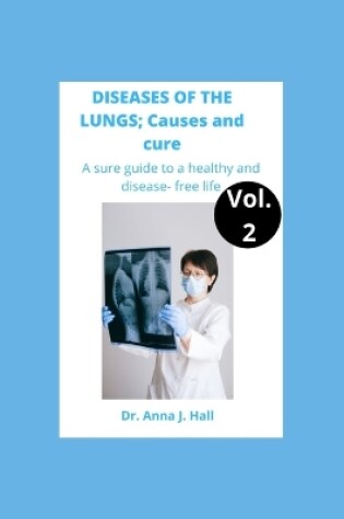 Cover of DISEASES OF THE LUNGS; Causes and Cure. Vol.2