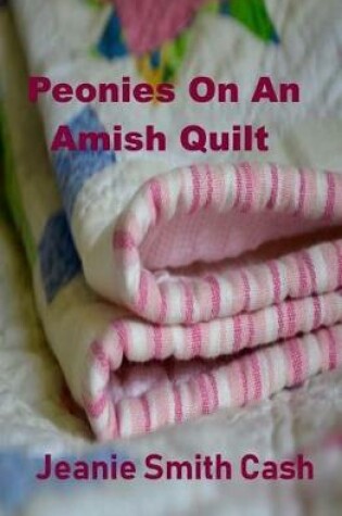 Cover of Peonies On An Amish Quilt