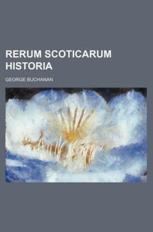 Cover of Rerum Scoticarum Historia