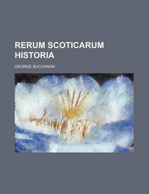 Book cover for Rerum Scoticarum Historia