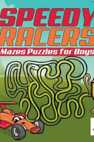 Cover of Speedy Racers Mazes Puzzles for Boys