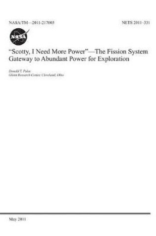Cover of Scotty, I Need More Power - The Fission System Gateway to Abundant Power for Exploration