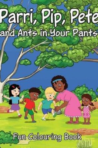 Cover of Parri, Pip, Pete and Ants in Your Pants Fun Colouring Book