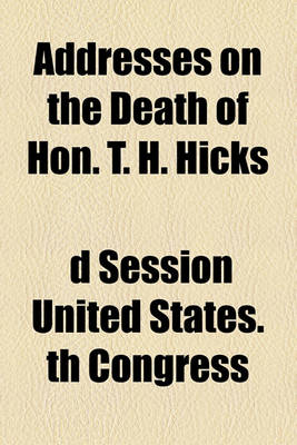 Book cover for Addresses on the Death of Hon. T. H. Hicks