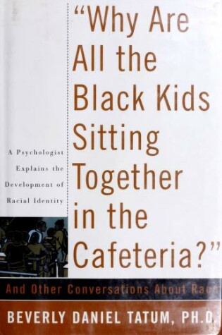 Cover of "Why are All the Black Kids Sitting Together in the Cafeteria?"