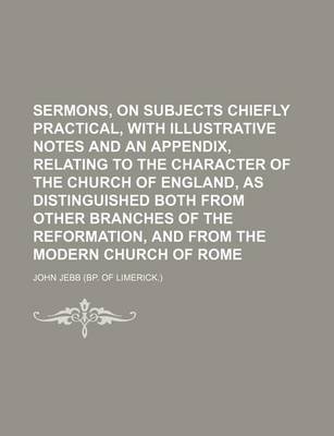 Book cover for Sermons, on Subjects Chiefly Practical, with Illustrative Notes and an Appendix, Relating to the Character of the Church of England, as Distinguished Both from Other Branches of the Reformation, and from the Modern Church of Rome