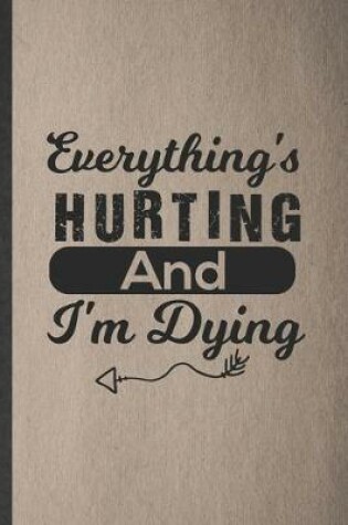 Cover of Everything's Hurting and I'm Dying