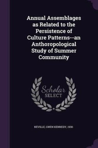 Cover of Annual Assemblages as Related to the Persistence of Culture Patterns--An Anthoropological Study of Summer Community