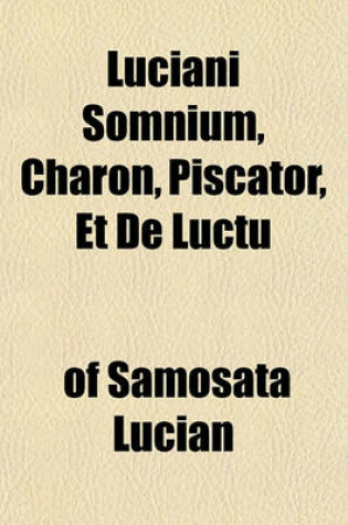 Cover of Luciani Somnium, Charon, Piscator, Et de Luctu