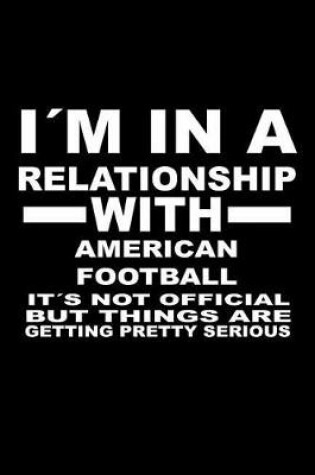 Cover of I'm in a Relationship with American-Football It's Not Official But Things Are Getting Pretty Serious