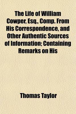 Book cover for The Life of William Cowper, Esq., Comp. from His Correspondence, and Other Authentic Sources of Information; Containing Remarks on His