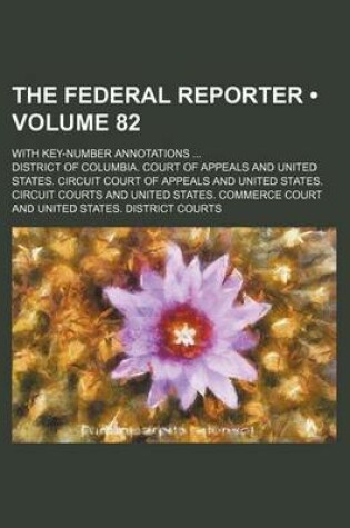 Cover of The Federal Reporter (Volume 82); With Key-Number Annotations