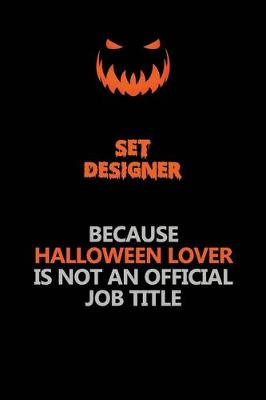 Book cover for Set Designer Because Halloween Lover Is Not An Official Job Title