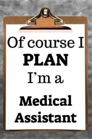 Cover of Of Course I Plan I'm a Medical Assistant