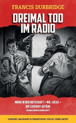 Book cover for Dreimal Tod im Radio Mord in der Botschaft Mr. Lucas Die Caspary-Affäre