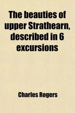 Cover of The Beauties of Upper Strathearn, Described in 6 Excursions