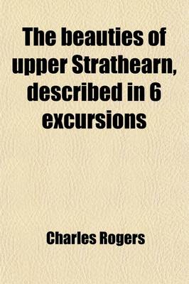 Book cover for The Beauties of Upper Strathearn, Described in 6 Excursions