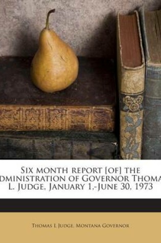 Cover of Six Month Report [Of] the Administration of Governor Thomas L. Judge, January 1, -June 30, 1973