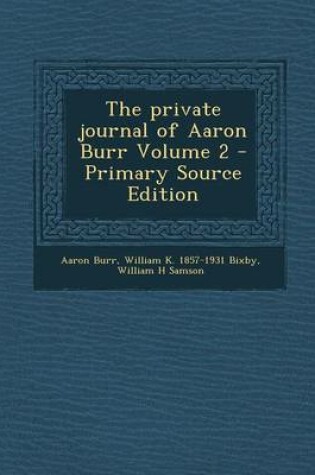 Cover of The Private Journal of Aaron Burr Volume 2 - Primary Source Edition