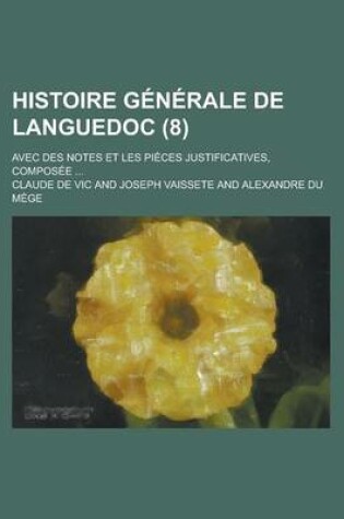 Cover of Histoire Generale de Languedoc; Avec Des Notes Et Les Pieces Justificatives, Composee ... (8)