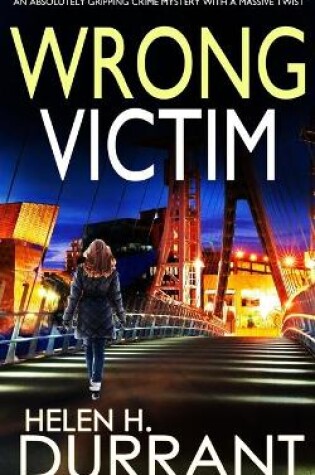 Cover of WRONG VICTIM an absolutely gripping crime mystery with a massive twist