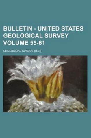 Cover of Bulletin - United States Geological Survey Volume 55-61