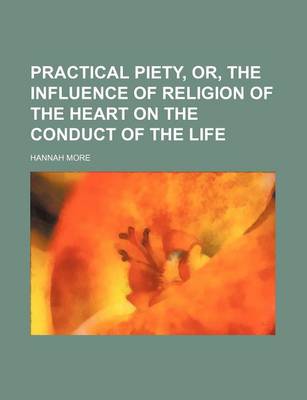 Book cover for Practical Piety, Or, the Influence of Religion of the Heart on the Conduct of the Life (Volume 2)