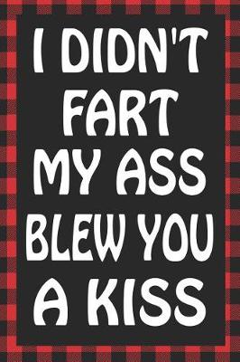 Book cover for I Didn't Fart My Ass Blew You a Kiss