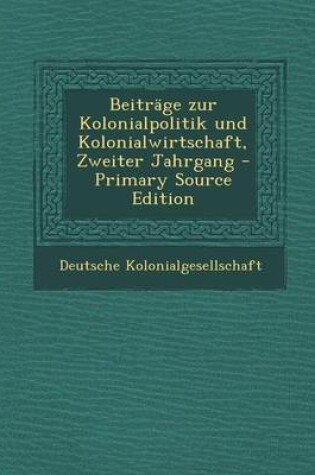 Cover of Beitrage Zur Kolonialpolitik Und Kolonialwirtschaft, Zweiter Jahrgang - Primary Source Edition