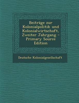 Book cover for Beitrage Zur Kolonialpolitik Und Kolonialwirtschaft, Zweiter Jahrgang - Primary Source Edition