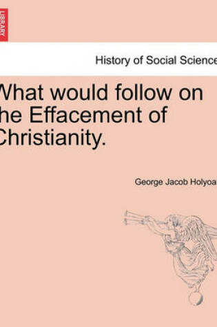 Cover of What Would Follow on the Effacement of Christianity.