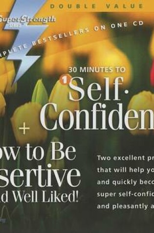 Cover of 30 Minutes to Self-Confidence + How to Be Assertive...and Well Liked!