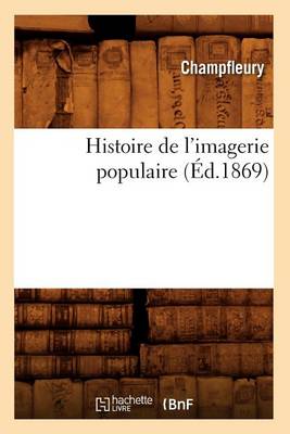 Book cover for Histoire de l'Imagerie Populaire (Ed.1869)
