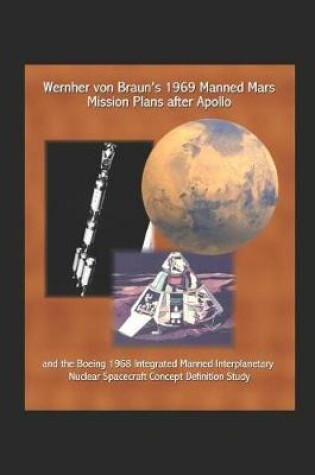 Cover of Wernher von Braun's 1969 Manned Mars Mission Plans after Apollo and the Boeing 1968 Integrated Manned Interplanetary Nuclear Spacecraft Concept Definition Study