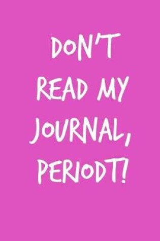 Cover of Don't Read My Journal, Periodt!