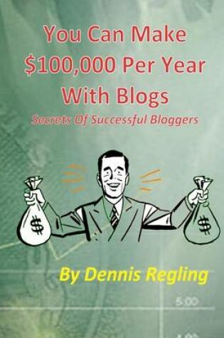 Cover of You Can Make $100,000 Per Year With Blogs