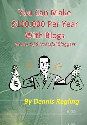 Book cover for You Can Make $100,000 Per Year With Blogs