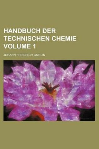 Cover of Handbuch Der Technischen Chemie Volume 1