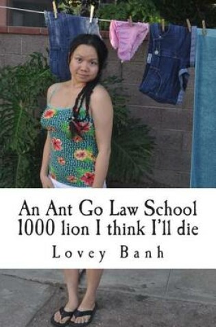 Cover of An Ant Go Law School 1000 Lion I Think I'll Die